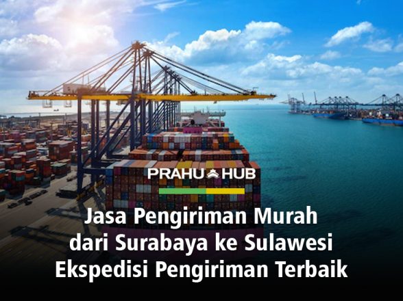 Jasa Pengiriman Murah Dari Surabaya ke Sulawesi, Ekspedisi Pengiriman Terbaik