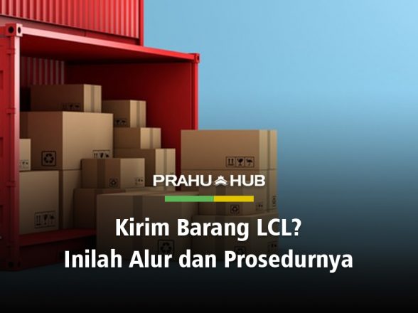 KIRIM BARANG LCL? INILAH ALUR & PROSEDURNYA