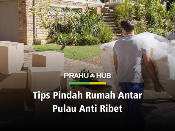 TIPS PINDAH RUMAH ANTAR PULAU ANTI RIBET