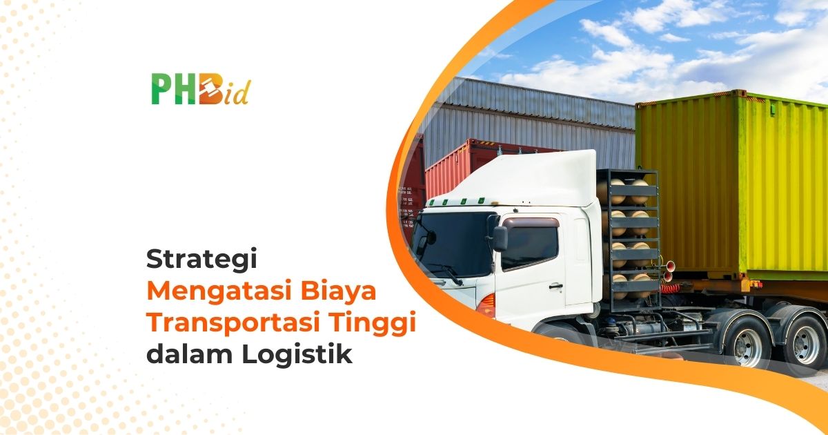 Strategi Mengatasi Biaya Transportasi Tinggi dalam Logistik: Solusi Efektif untuk Industri Indonesia