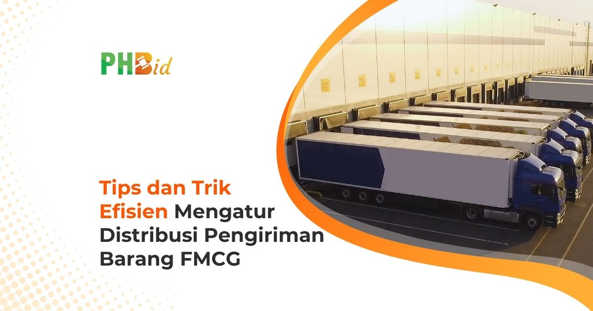 Rahasia Distribusi Barang FMCG yang Efisien: Tips Praktis untuk Bisnis Anda