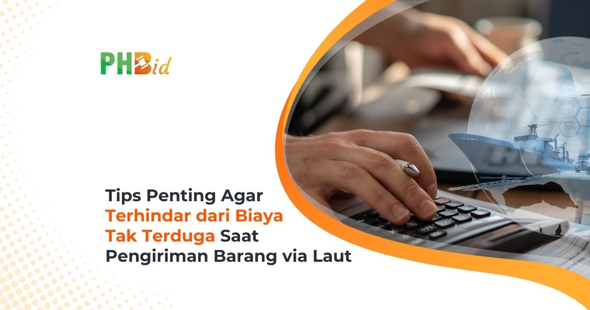 Tips Penting Agar Terhindar dari Biaya Tak Terduga Saat Pengiriman Barang via Laut