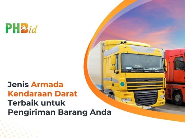 Jenis Armada Kendaraan Darat Terbaik untuk Pengiriman Barang Anda