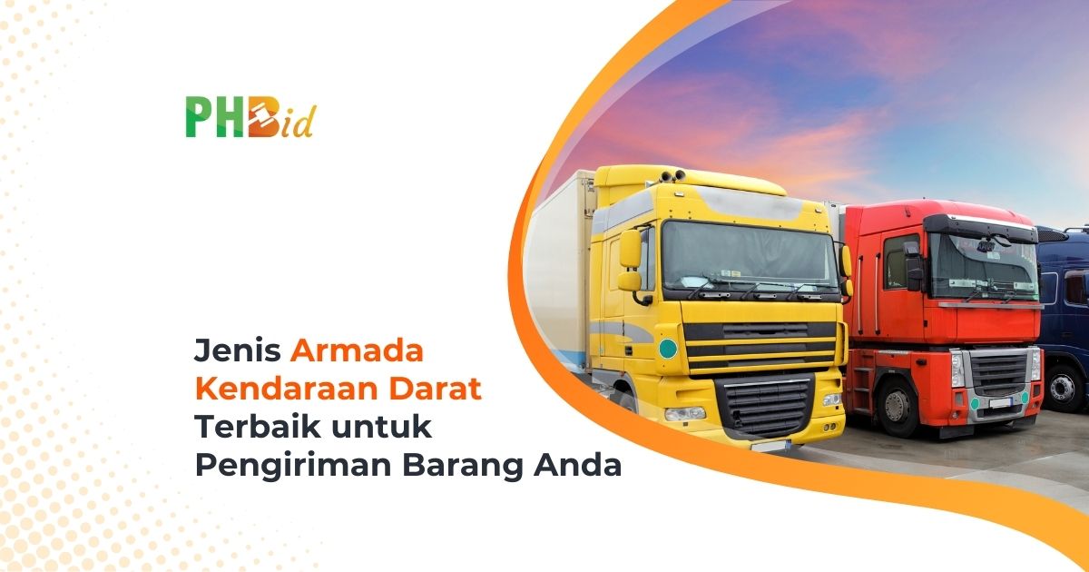 Jenis Armada Kendaraan Darat Terbaik untuk Pengiriman Barang Anda