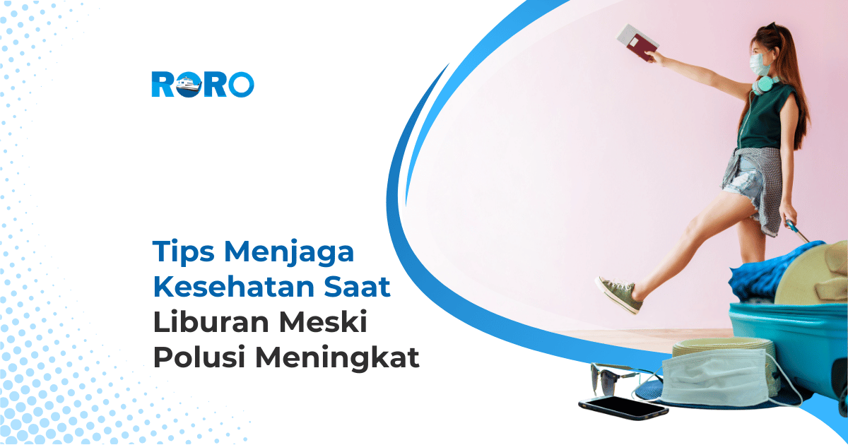 5 Tips Menjaga Kesehatan Saat Liburan Meski Polusi Meningkat