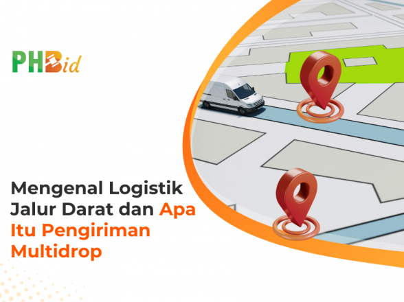 Mengenal Logistik Jalur Darat dan Apa Itu Pengiriman Multidrop