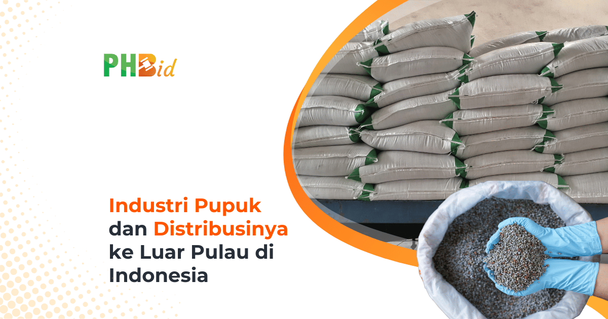 Mengenal Industri Pupuk dan Distribusinya ke Luar Pulau di Indonesia